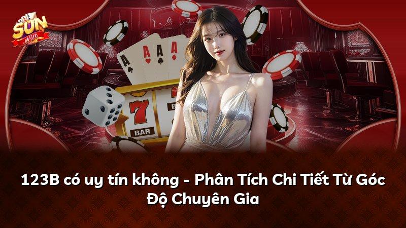 123B có uy tín không - Phân Tích Chi Tiết Từ Góc Độ Chuyên Gia