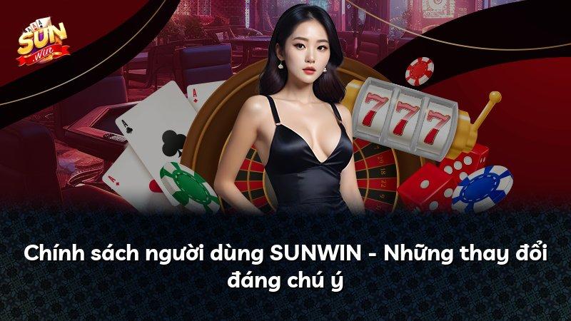 Chính sách người dùng SUNWIN - Những thay đổi đáng chú ý