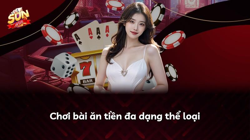 Chơi bài ăn tiền đa dạng thể loại