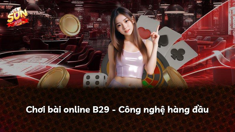 Chơi bài online B29 - Công nghệ hàng đầu