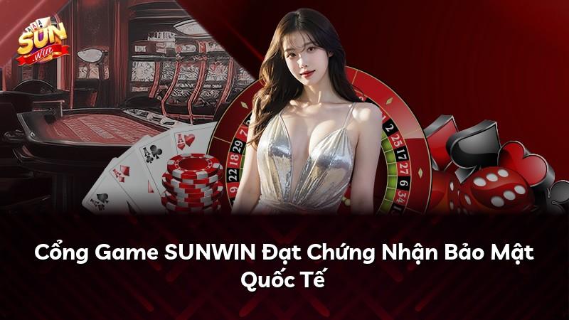Cổng Game SUNWIN Đạt Chứng Nhận Bảo Mật Quốc Tế
