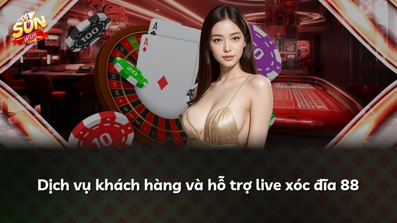 Dịch vụ khách hàng và hỗ trợ live xóc đĩa 88