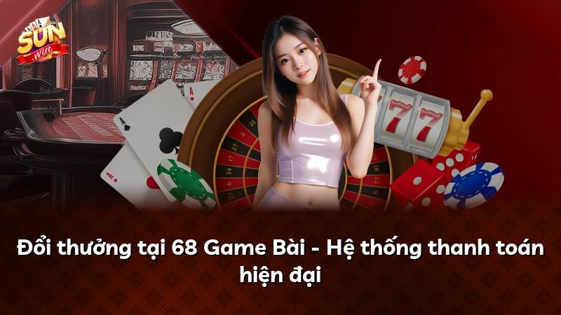 Đổi thưởng tại 68 Game Bài - Hệ thống thanh toán hiện đại
