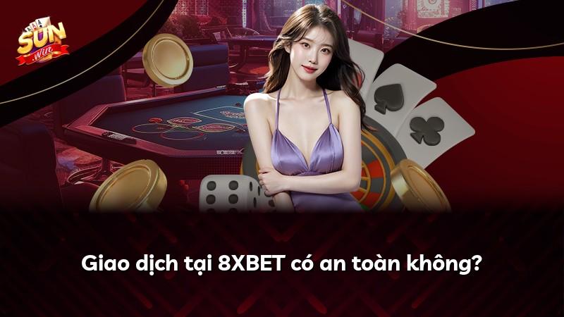 Giao dịch tại 8XBET có an toàn không?