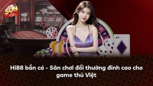 Hi88 bắn cá – Sân chơi đổi thưởng đỉnh cao cho game thủ Việt