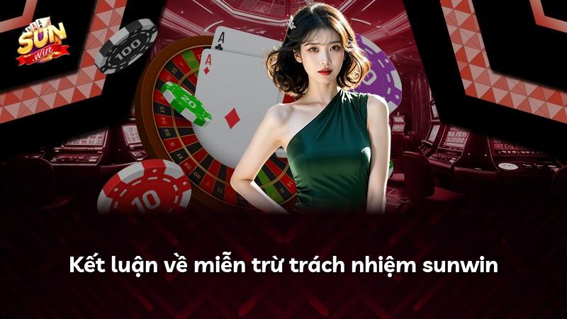Kết luận về miễn trừ trách nhiệm sunwin