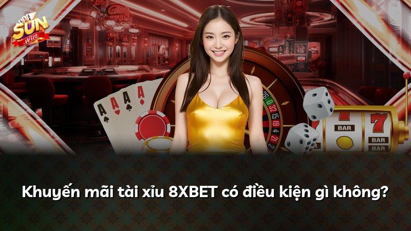 Khuyến mãi tài xỉu 8XBET có điều kiện gì không?