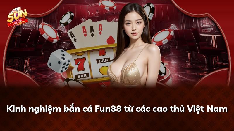 Kinh nghiệm bắn cá Fun88 từ các cao thủ Việt Nam
