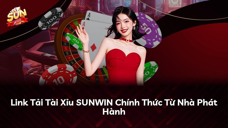 Link Tải Tài Xỉu SUNWIN Chính Thức Từ Nhà Phát Hành