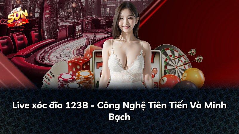Live xóc đĩa 123B - Công Nghệ Tiên Tiến Và Minh Bạch