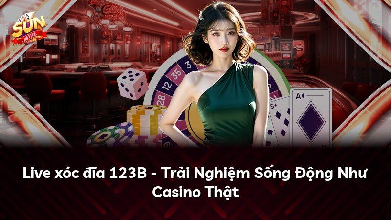 Live xóc đĩa 123B - Trải Nghiệm Sống Động Như Casino Thật