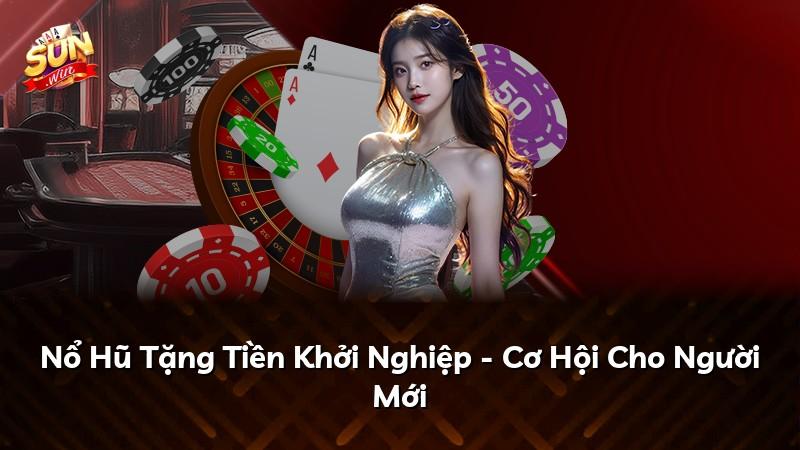 Nổ Hũ Tặng Tiền Khởi Nghiệp - Cơ Hội Cho Người Mới