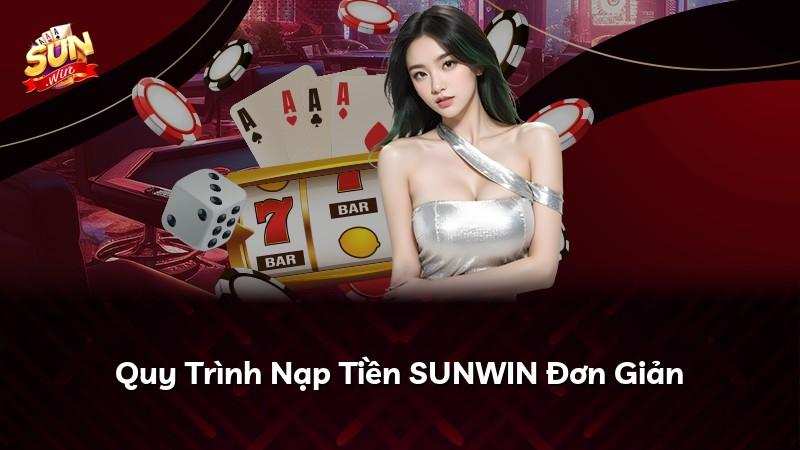 Quy Trình Nạp Tiền SUNWIN Đơn Giản