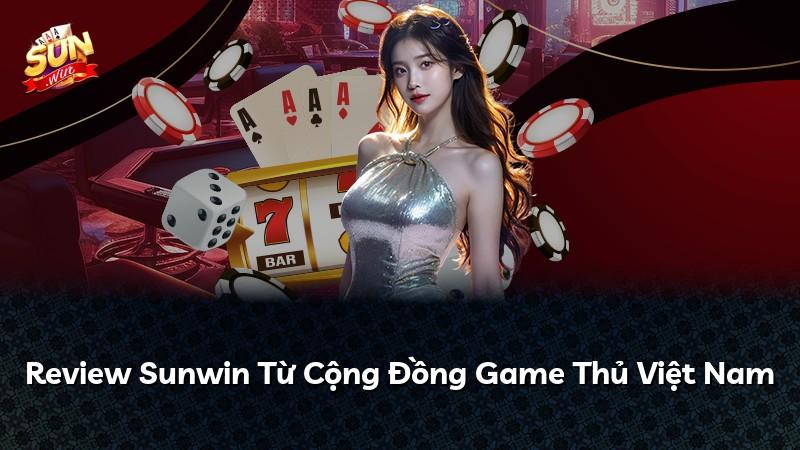 Review Sunwin Từ Cộng Đồng Game Thủ Việt Nam