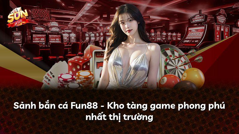 Sảnh bắn cá Fun88 - Kho tàng game phong phú nhất thị trường