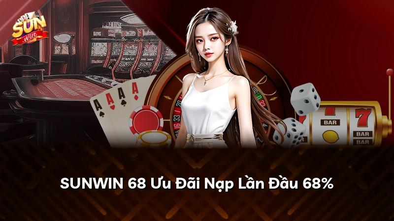 SUNWIN 68 Ưu Đãi Nạp Lần Đầu 68%