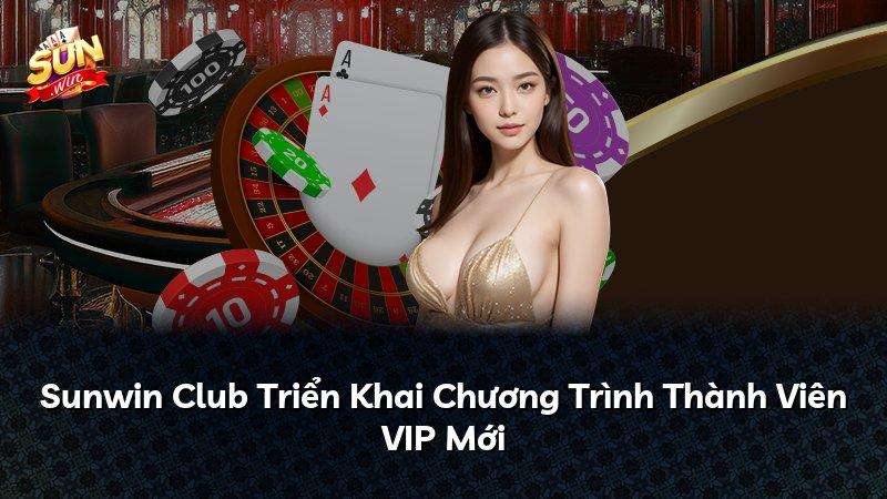 Sunwin Club Triển Khai Chương Trình Thành Viên VIP Mới