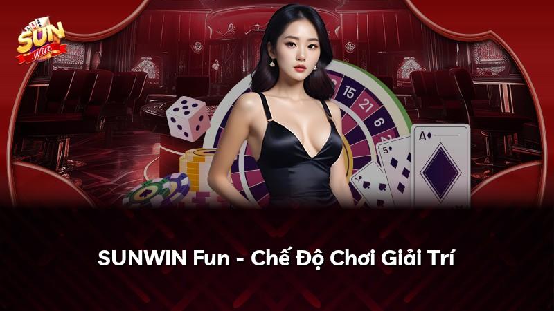 SUNWIN Fun - Chế Độ Chơi Giải Trí
