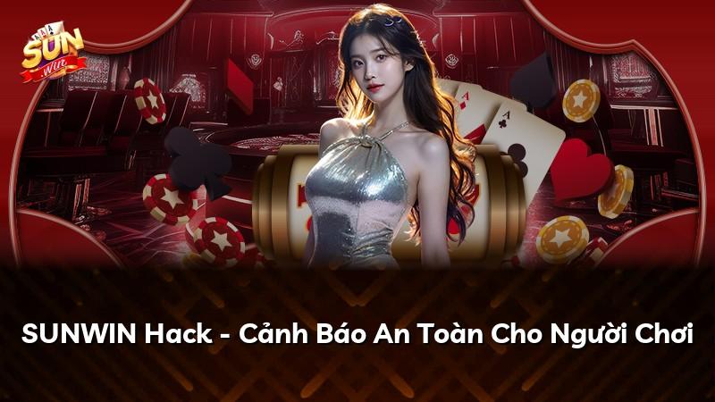 SUNWIN Hack - Cảnh Báo An Toàn Cho Người Chơi