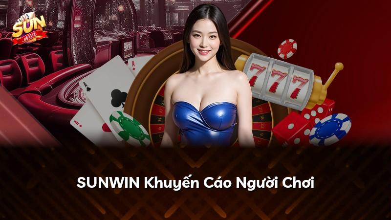 SUNWIN Khuyến Cáo Người Chơi