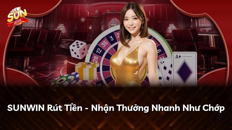 SUNWIN Rút Tiền - Nhận Thưởng Nhanh Như Chớp