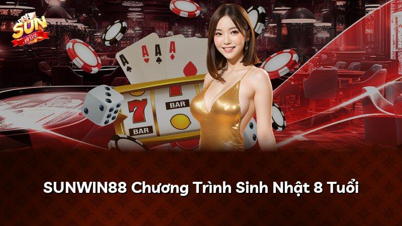 SUNWIN88 Chương Trình Sinh Nhật 8 Tuổi