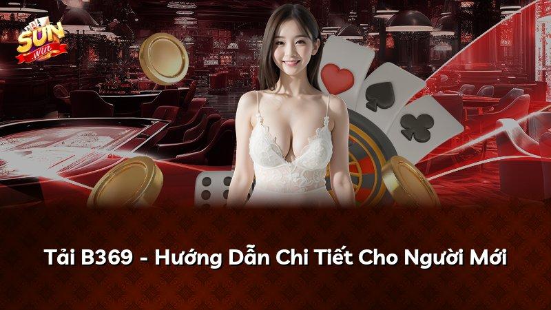 Tải B369 - Hướng Dẫn Chi Tiết Cho Người Mới