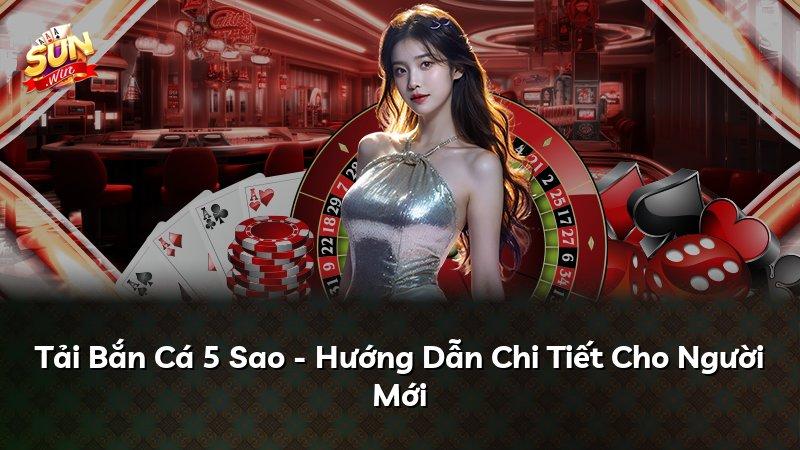 Tải Bắn Cá 5 Sao - Hướng Dẫn Chi Tiết Cho Người Mới