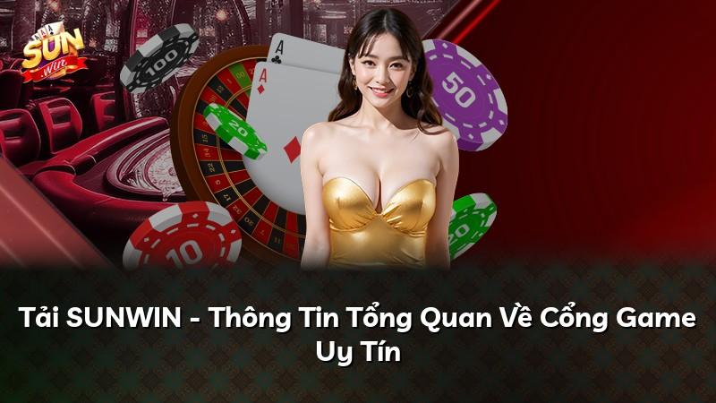 Tải SUNWIN - Thông Tin Tổng Quan Về Cổng Game Uy Tín