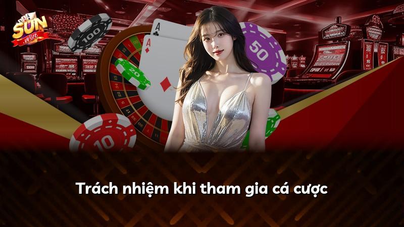 Trách nhiệm khi tham gia cá cược